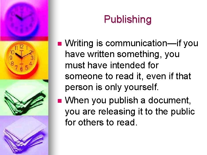 Publishing n n Writing is communication—if you have written something, you must have intended