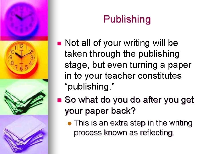 Publishing Not all of your writing will be taken through the publishing stage, but