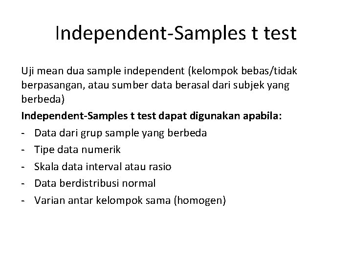 Independent-Samples t test Uji mean dua sample independent (kelompok bebas/tidak berpasangan, atau sumber data