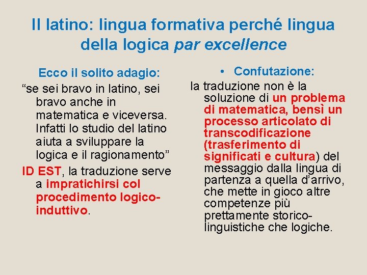 Il latino: lingua formativa perché lingua della logica par excellence Ecco il solito adagio: