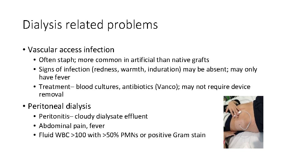 Dialysis related problems • Vascular access infection • Often staph; more common in artificial