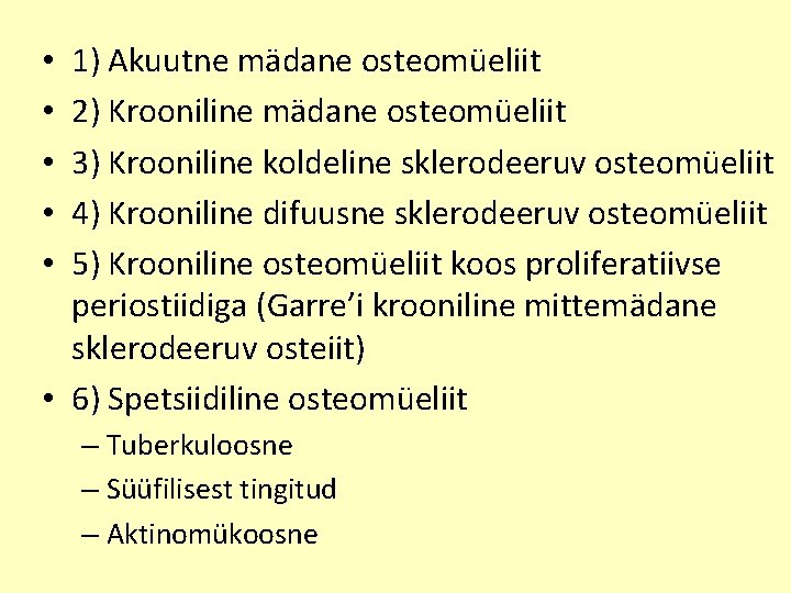 1) Akuutne mädane osteomüeliit 2) Krooniline mädane osteomüeliit 3) Krooniline koldeline sklerodeeruv osteomüeliit 4)