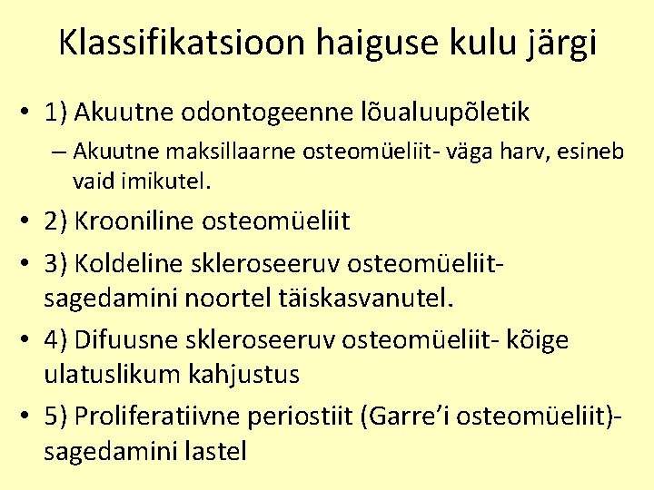 Klassifikatsioon haiguse kulu järgi • 1) Akuutne odontogeenne lõualuupõletik – Akuutne maksillaarne osteomüeliit- väga