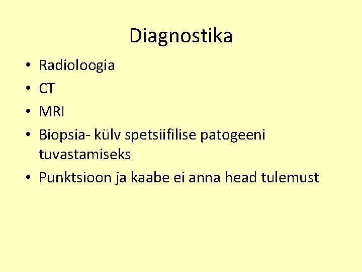 Diagnostika Radioloogia CT MRI Biopsia- külv spetsiifilise patogeeni tuvastamiseks • Punktsioon ja kaabe ei