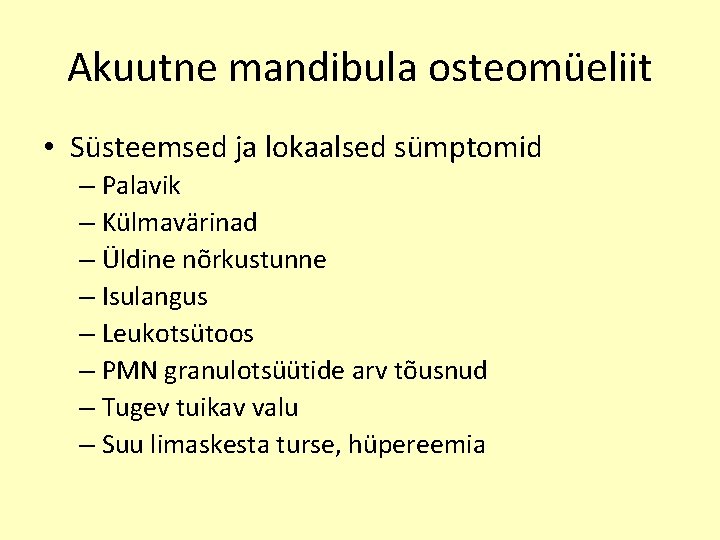 Akuutne mandibula osteomüeliit • Süsteemsed ja lokaalsed sümptomid – Palavik – Külmavärinad – Üldine