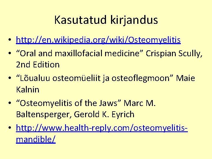 Kasutatud kirjandus • http: //en. wikipedia. org/wiki/Osteomyelitis • “Oral and maxillofacial medicine” Crispian Scully,