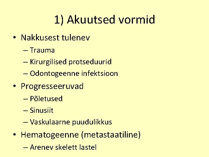 1) Akuutsed vormid • Nakkusest tulenev – Trauma – Kirurgilised protseduurid – Odontogeenne infektsioon