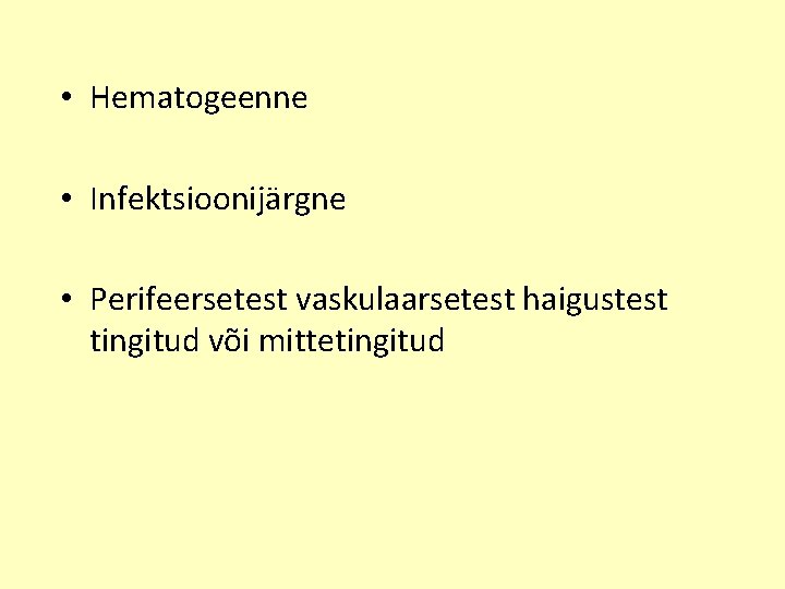  • Hematogeenne • Infektsioonijärgne • Perifeersetest vaskulaarsetest haigustest tingitud või mittetingitud 