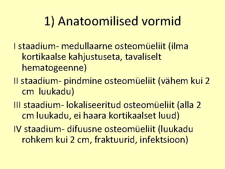 1) Anatoomilised vormid I staadium- medullaarne osteomüeliit (ilma kortikaalse kahjustuseta, tavaliselt hematogeenne) II staadium-