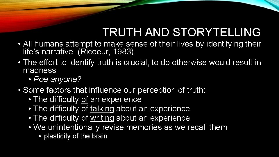 TRUTH AND STORYTELLING • All humans attempt to make sense of their lives by