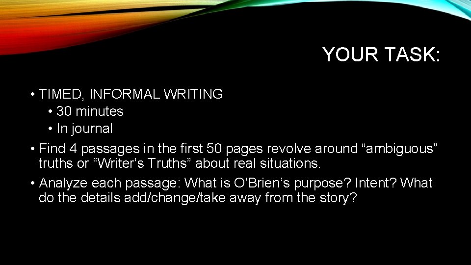 YOUR TASK: • TIMED, INFORMAL WRITING • 30 minutes • In journal • Find