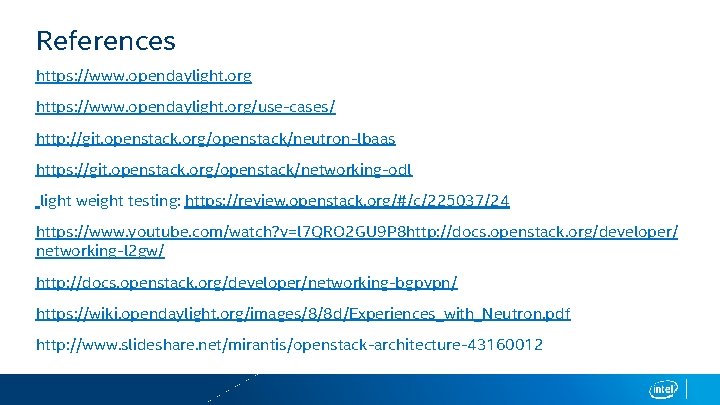 References https: //www. opendaylight. org/use-cases/ http: //git. openstack. org/openstack/neutron-lbaas https: //git. openstack. org/openstack/networking-odl light