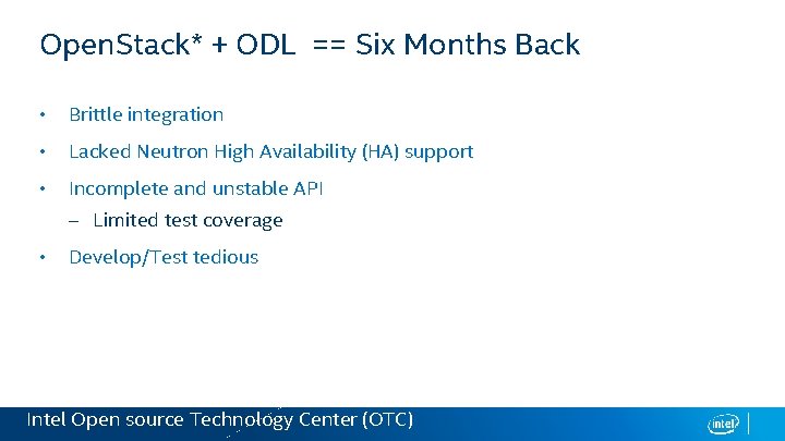 Open. Stack* + ODL == Six Months Back • Brittle integration • Lacked Neutron