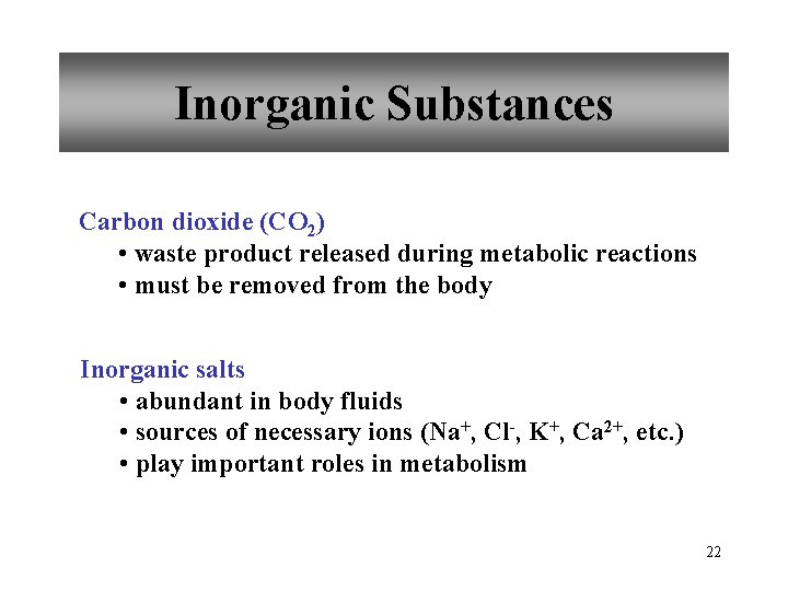 Inorganic Substances Carbon dioxide (CO 2) • waste product released during metabolic reactions •