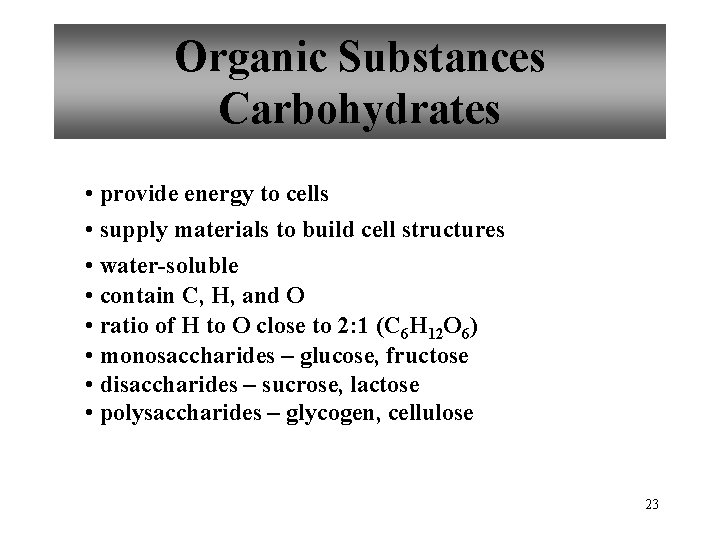 Organic Substances Carbohydrates • provide energy to cells • supply materials to build cell