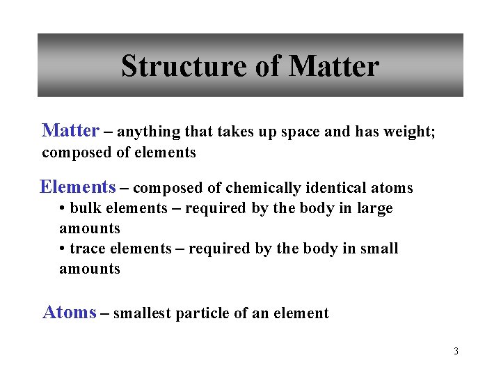 Structure of Matter – anything that takes up space and has weight; composed of