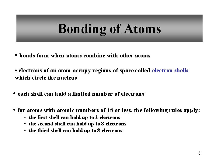 Bonding of Atoms • bonds form when atoms combine with other atoms • electrons