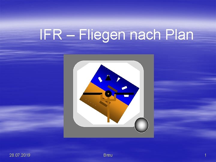 IFR – Fliegen nach Plan 28. 07. 2019 Breu 1 