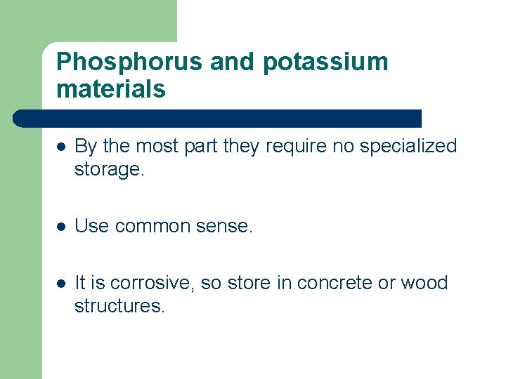 Phosphorus and potassium materials l By the most part they require no specialized storage.