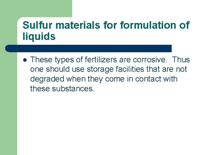 Sulfur materials formulation of liquids l These types of fertilizers are corrosive. Thus one