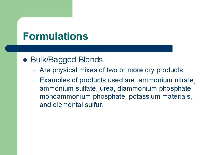 Formulations l Bulk/Bagged Blends – – Are physical mixes of two or more dry