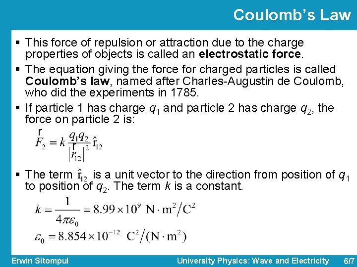 Coulomb’s Law § This force of repulsion or attraction due to the charge properties