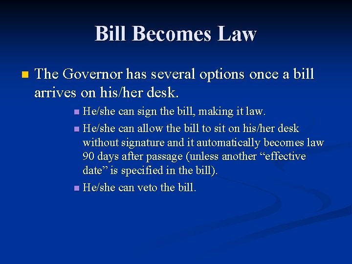 Bill Becomes Law n The Governor has several options once a bill arrives on