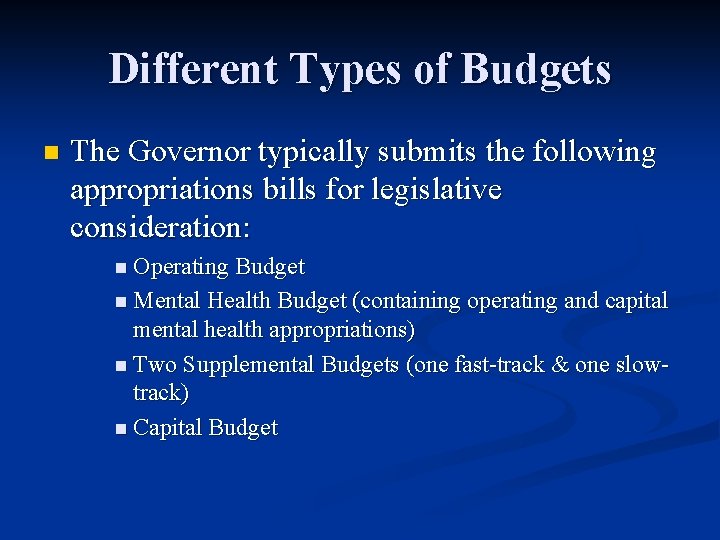 Different Types of Budgets n The Governor typically submits the following appropriations bills for