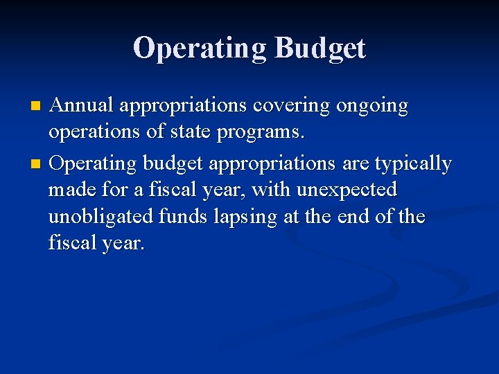 Operating Budget Annual appropriations covering ongoing operations of state programs. n Operating budget appropriations