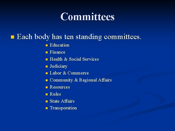 Committees n Each body has ten standing committees. n n n n n Education