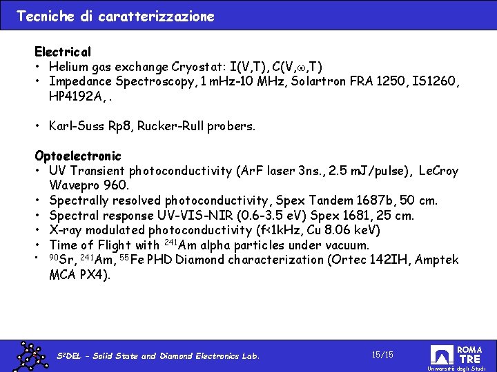 Tecniche di caratterizzazione Electrical • Helium gas exchange Cryostat: I(V, T), C(V, w, T)