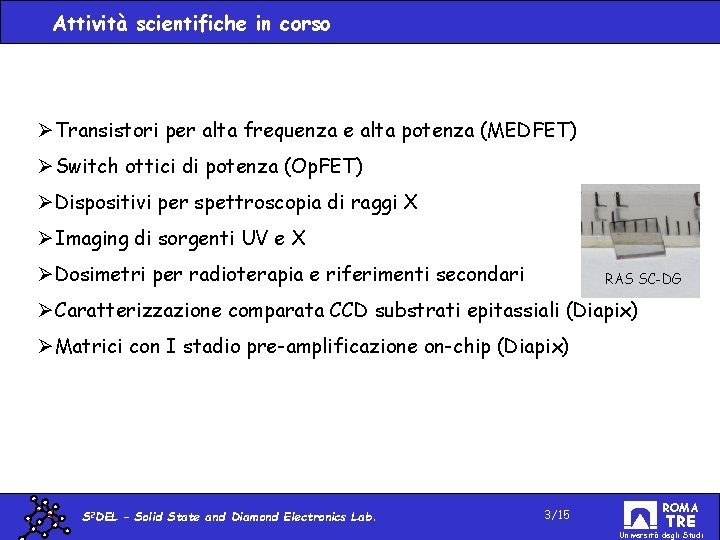 Attività scientifiche in corso ØTransistori per alta frequenza e alta potenza (MEDFET) ØSwitch ottici