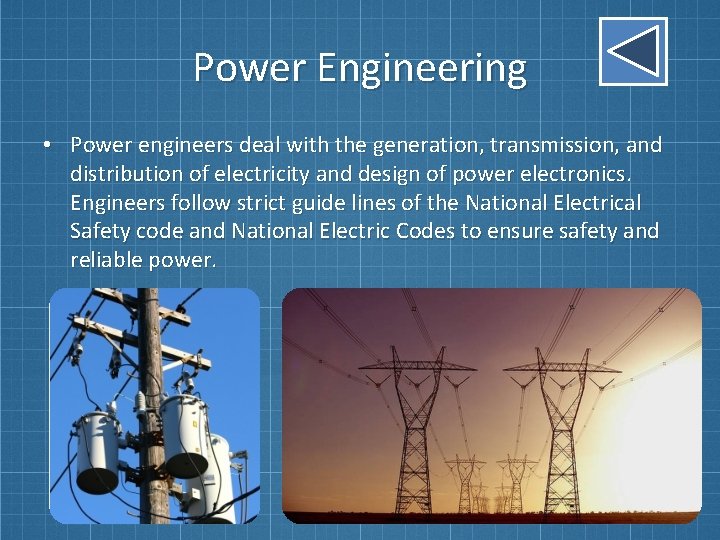 Power Engineering • Power engineers deal with the generation, transmission, and distribution of electricity Power Engineering • Power engineers deal with the generation, transmission, and distribution of electricity