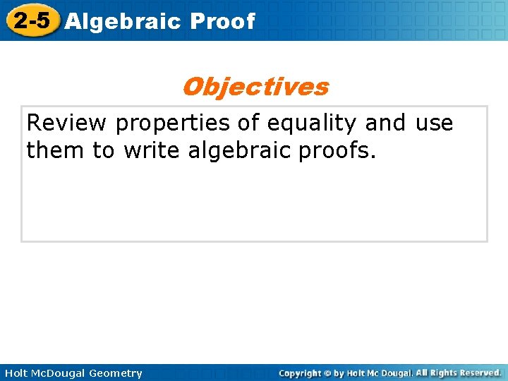 2 -5 Algebraic Proof Objectives Review properties of equality and use them to write