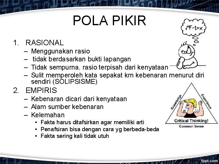 POLA PIKIR 1. RASIONAL – – Menggunakan rasio tidak berdasarkan bukti lapangan Tidak sempurna.