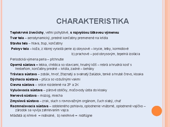 CHARAKTERISTIKA Teplokrvné živočíchy, veľmi pohyblivé, s najvyššou látkovou výmenou Tvar tela – aerodynamický, predné