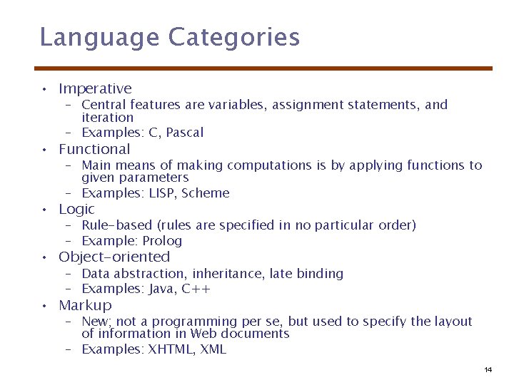 Language Categories • Imperative – Central features are variables, assignment statements, and iteration –