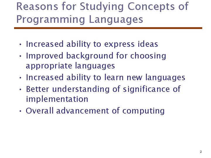 Reasons for Studying Concepts of Programming Languages • Increased ability to express ideas •