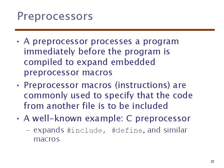 Preprocessors • A preprocessor processes a program immediately before the program is compiled to