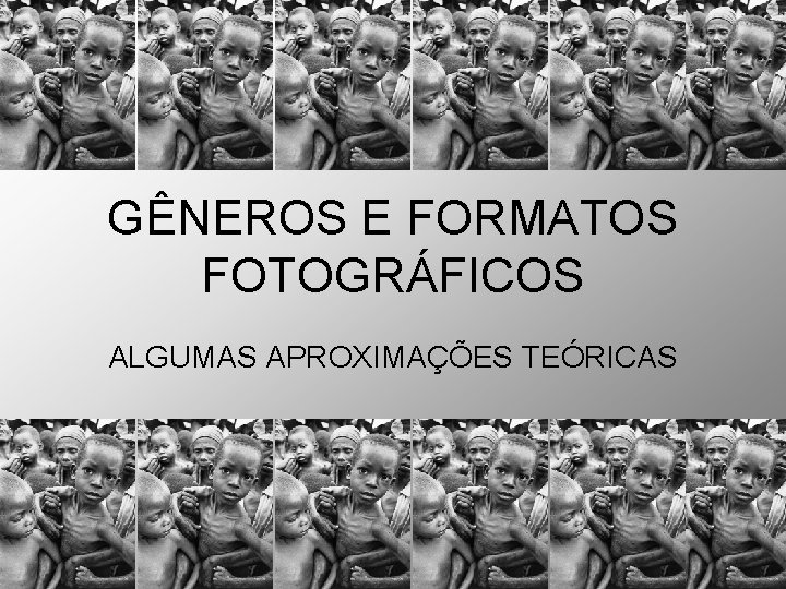 GÊNEROS E FORMATOS FOTOGRÁFICOS ALGUMAS APROXIMAÇÕES TEÓRICAS GÊNEROS E FORMATOS FOTOGRÁFICOS ALGUMAS APROXIMAÇÕES TEÓRICAS