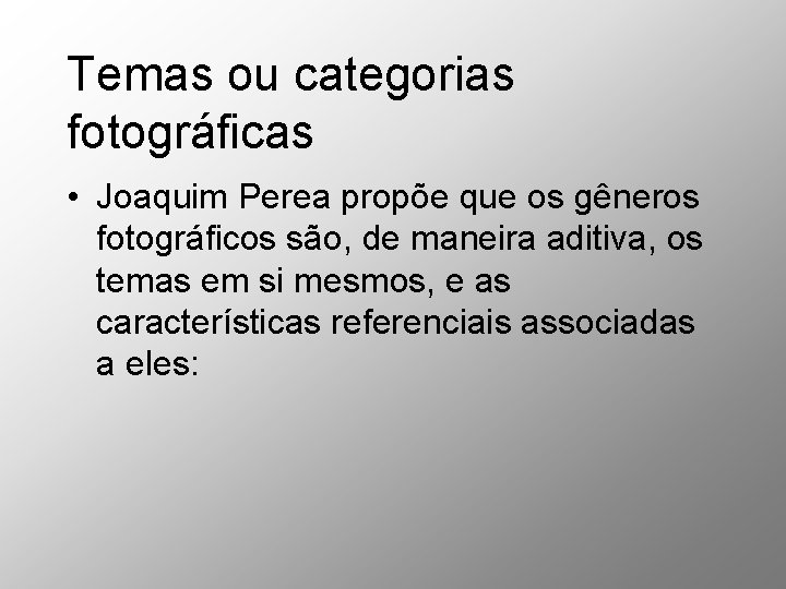 Temas ou categorias fotográficas • Joaquim Perea propõe que os gêneros fotográficos são, de Temas ou categorias fotográficas • Joaquim Perea propõe que os gêneros fotográficos são, de