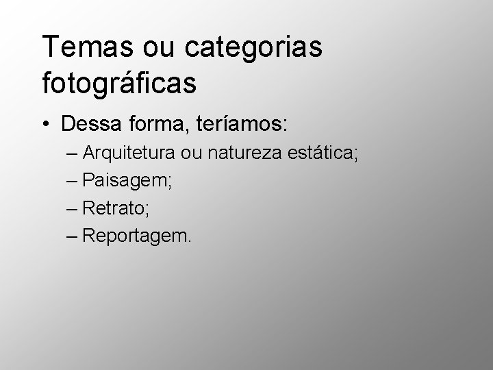 Temas ou categorias fotográficas • Dessa forma, teríamos: – Arquitetura ou natureza estática; – Temas ou categorias fotográficas • Dessa forma, teríamos: – Arquitetura ou natureza estática; –