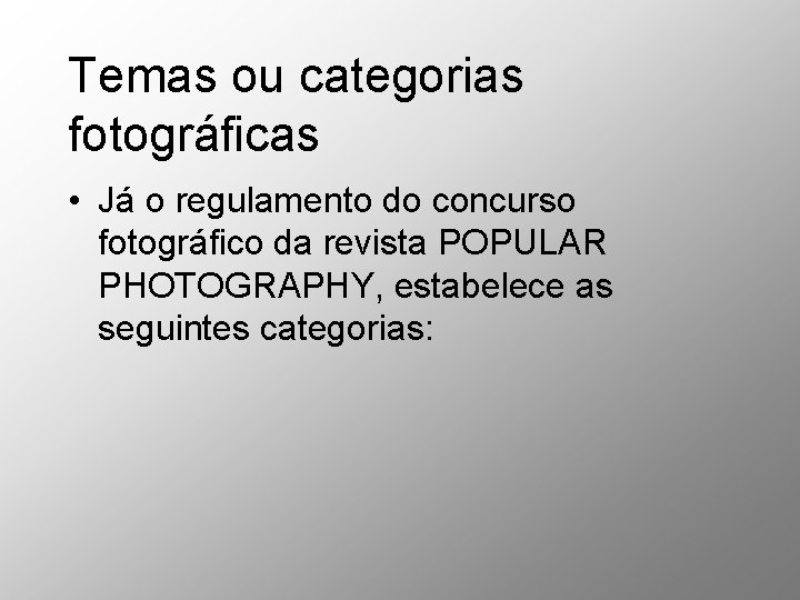 Temas ou categorias fotográficas • Já o regulamento do concurso fotográfico da revista POPULAR Temas ou categorias fotográficas • Já o regulamento do concurso fotográfico da revista POPULAR