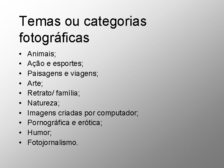 Temas ou categorias fotográficas • • • Animais; Ação e esportes; Paisagens e viagens; Temas ou categorias fotográficas • • • Animais; Ação e esportes; Paisagens e viagens;