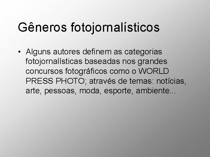 Gêneros fotojornalísticos • Alguns autores definem as categorias fotojornalísticas baseadas nos grandes concursos fotográficos Gêneros fotojornalísticos • Alguns autores definem as categorias fotojornalísticas baseadas nos grandes concursos fotográficos