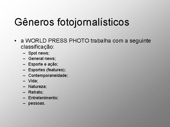 Gêneros fotojornalísticos • a WORLD PRESS PHOTO trabalha com a seguinte classificação: – – Gêneros fotojornalísticos • a WORLD PRESS PHOTO trabalha com a seguinte classificação: – –