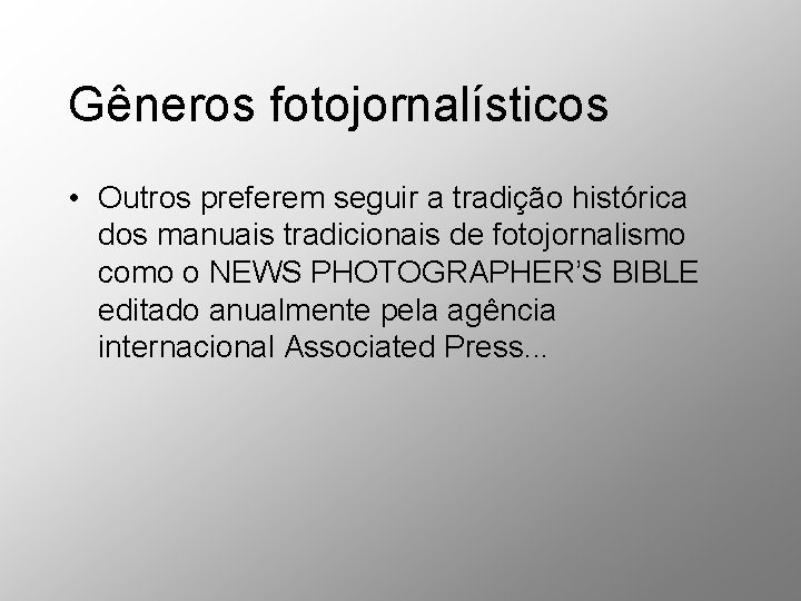 Gêneros fotojornalísticos • Outros preferem seguir a tradição histórica dos manuais tradicionais de fotojornalismo Gêneros fotojornalísticos • Outros preferem seguir a tradição histórica dos manuais tradicionais de fotojornalismo