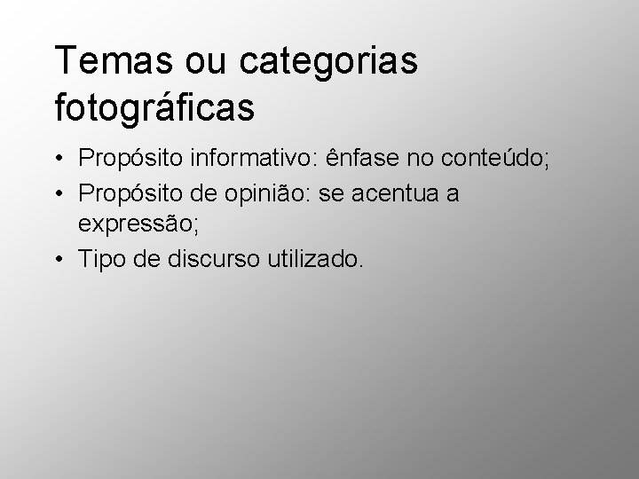 Temas ou categorias fotográficas • Propósito informativo: ênfase no conteúdo; • Propósito de opinião: Temas ou categorias fotográficas • Propósito informativo: ênfase no conteúdo; • Propósito de opinião:
