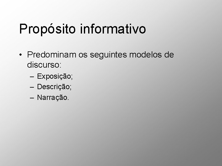 Propósito informativo • Predominam os seguintes modelos de discurso: – Exposição; – Descrição; – Propósito informativo • Predominam os seguintes modelos de discurso: – Exposição; – Descrição; –