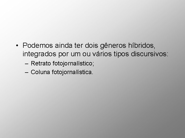 • Podemos ainda ter dois gêneros híbridos, integrados por um ou vários tipos • Podemos ainda ter dois gêneros híbridos, integrados por um ou vários tipos